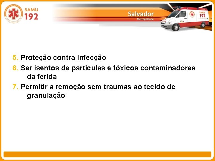 5. Proteção contra infecção 6. Ser isentos de partículas e tóxicos contaminadores da ferida