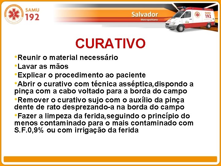 CURATIVO • Reunir o material necessário • Lavar as mãos • Explicar o procedimento