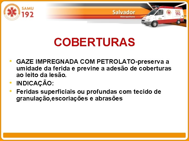 COBERTURAS • GAZE IMPREGNADA COM PETROLATO-preserva a • • umidade da ferida e previne