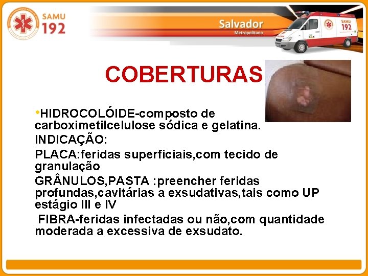 COBERTURAS • HIDROCOLÓIDE-composto de carboximetilcelulose sódica e gelatina. INDICAÇÃO: PLACA: feridas superficiais, com tecido