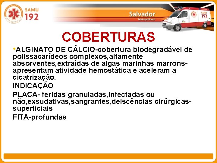 COBERTURAS • ALGINATO DE CÁLCIO-cobertura biodegradável de polissacarídeos complexos, altamente absorventes, extraídas de algas