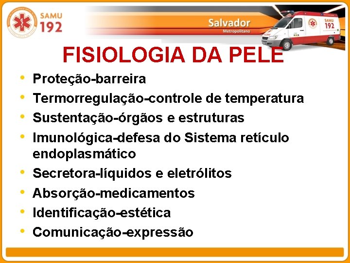 FISIOLOGIA DA PELE • • Proteção-barreira Termorregulação-controle de temperatura Sustentação-órgãos e estruturas Imunológica-defesa do