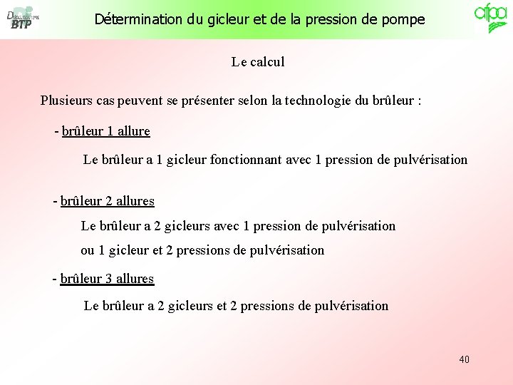 Détermination du gicleur et de la pression de pompe Le calcul Plusieurs cas peuvent
