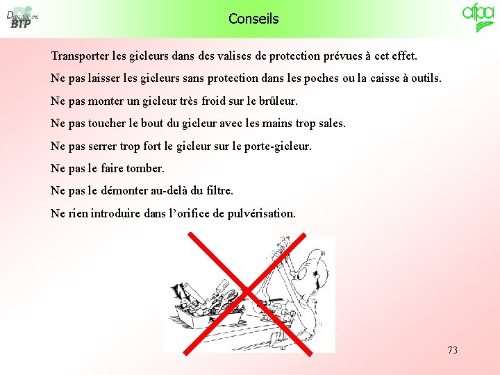 Conseils Transporter les gicleurs dans des valises de protection prévues à cet effet. Ne