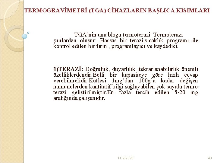 TERMOGRAVİMETRİ (TGA) CİHAZLARIN BAŞLICA KISIMLARI TGA’nin ana blogu termoterazi. Termoterazi şunlardan oluşur: Hassas bir