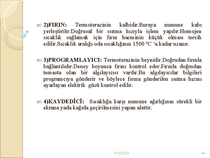  2)FIRIN: Termoterazinin kalbidir. Buraya numune kabı yerleştirilir. Doğrusal bir ısıtma hızıyla işlem yapılır.