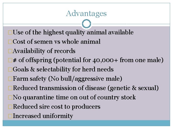 Advantages �Use of the highest quality animal available �Cost of semen vs whole animal