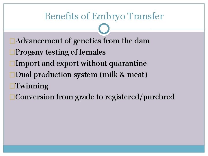 Benefits of Embryo Transfer �Advancement of genetics from the dam �Progeny testing of females