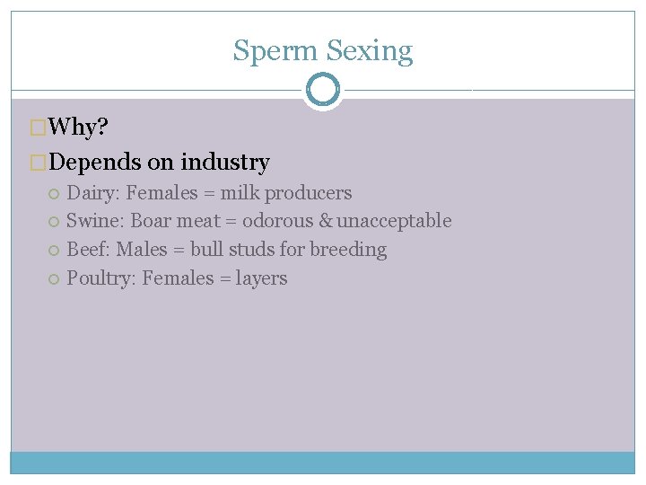 Sperm Sexing �Why? �Depends on industry Dairy: Females = milk producers Swine: Boar meat
