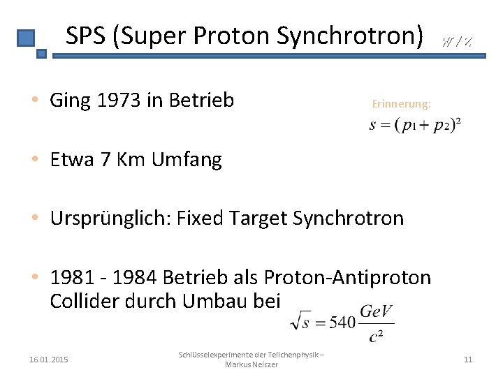 SPS (Super Proton Synchrotron) • Ging 1973 in Betrieb W/Z Erinnerung: • Etwa 7