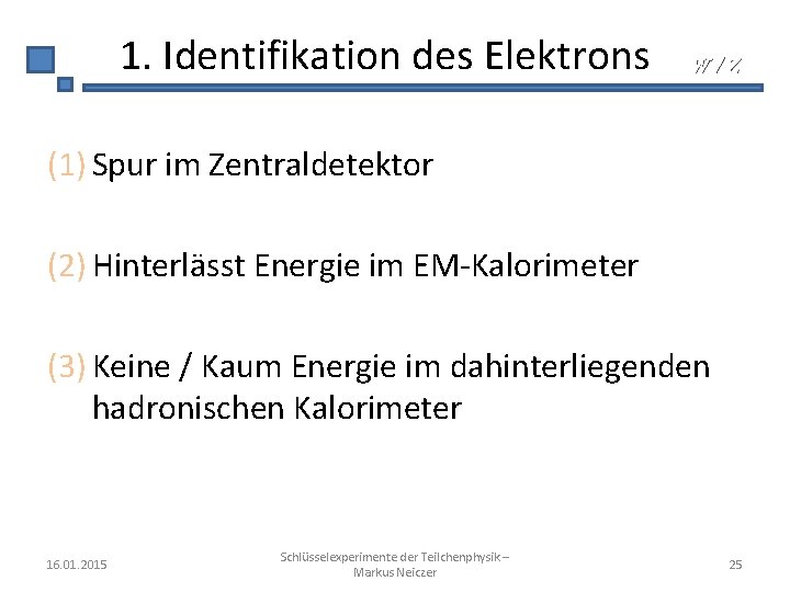 1. Identifikation des Elektrons W/Z (1) Spur im Zentraldetektor (2) Hinterlässt Energie im EM-Kalorimeter