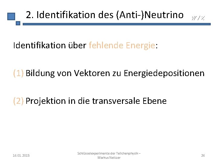 2. Identifikation des (Anti-)Neutrino W/Z Identifikation über fehlende Energie: (1) Bildung von Vektoren zu