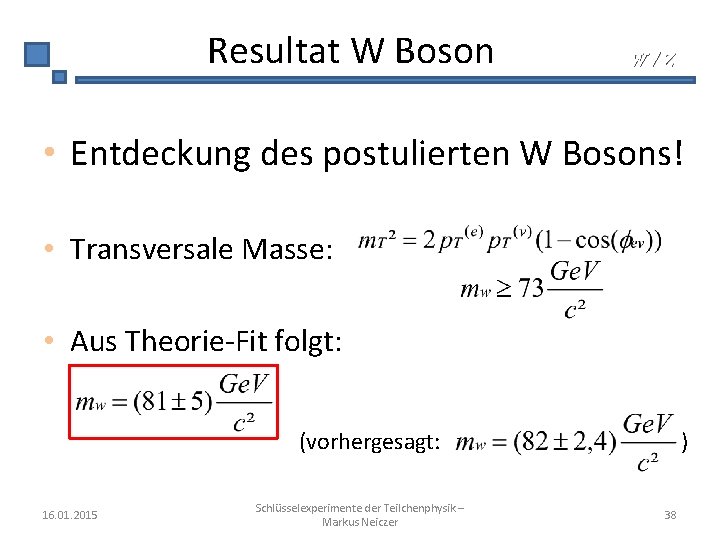 Resultat W Boson W/Z • Entdeckung des postulierten W Bosons! • Transversale Masse: •