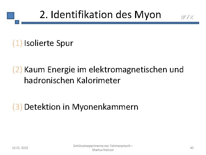 2. Identifikation des Myon W/Z (1) Isolierte Spur (2) Kaum Energie im elektromagnetischen und