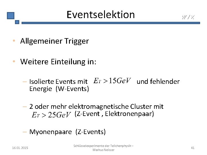 Eventselektion W/Z • Allgemeiner Trigger • Weitere Einteilung in: – Isolierte Events mit Energie