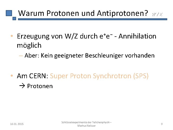 Warum Protonen und Antiprotonen? W/Z • Erzeugung von W/Z durch e⁺e⁻ - Annihilation möglich