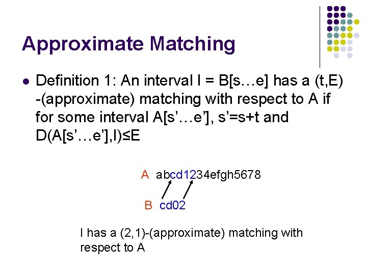 Approximate Matching l Definition 1: An interval I = B[s…e] has a (t, E)