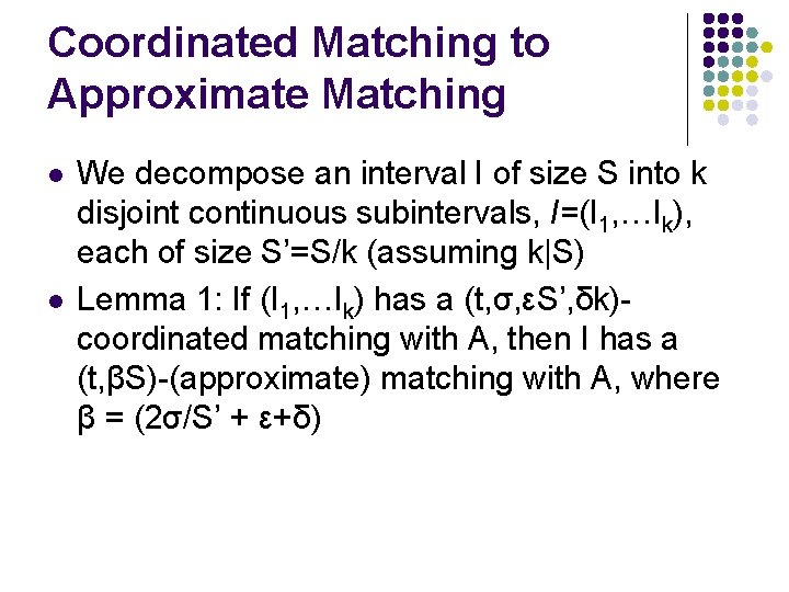 Coordinated Matching to Approximate Matching l l We decompose an interval I of size