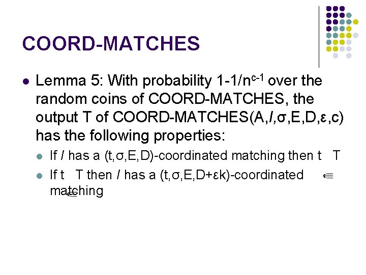 COORD-MATCHES l Lemma 5: With probability 1 -1/nc-1 over the random coins of COORD-MATCHES,