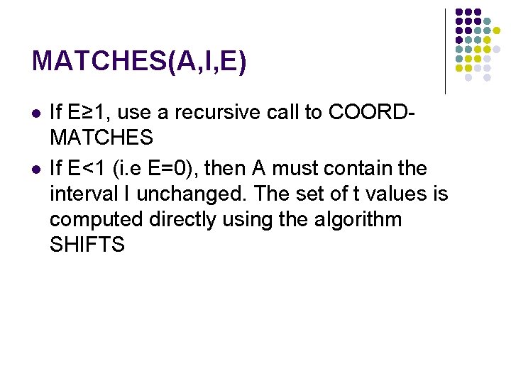 MATCHES(A, I, E) l l If E≥ 1, use a recursive call to COORDMATCHES