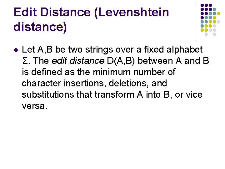Edit Distance (Levenshtein distance) l Let A, B be two strings over a fixed