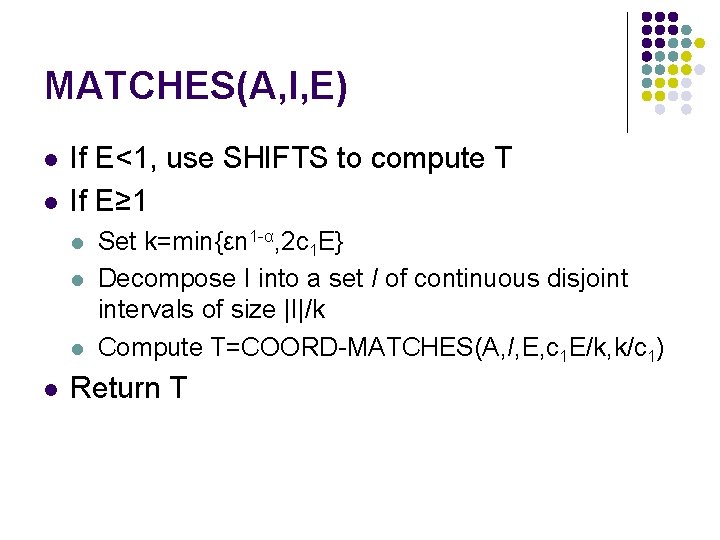 MATCHES(A, I, E) l l If E<1, use SHIFTS to compute T If E≥