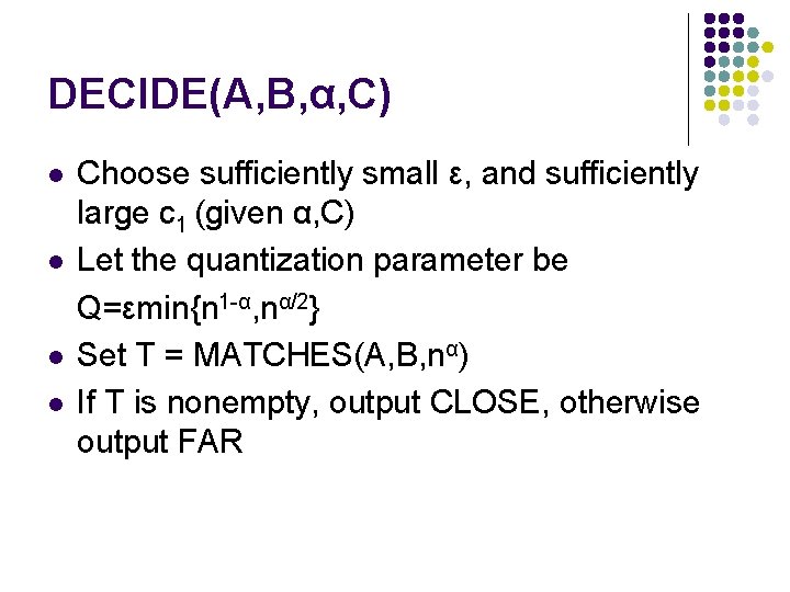 DECIDE(A, B, α, C) l l Choose sufficiently small ε, and sufficiently large c