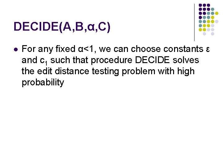DECIDE(A, B, α, C) l For any fixed α<1, we can choose constants ε