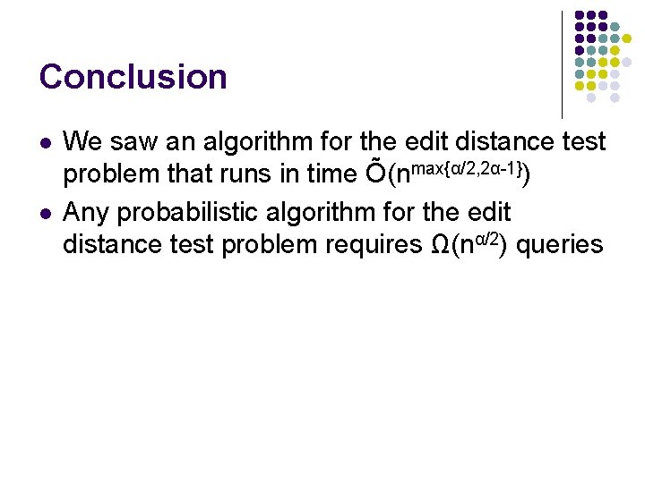 Conclusion l l We saw an algorithm for the edit distance test problem that