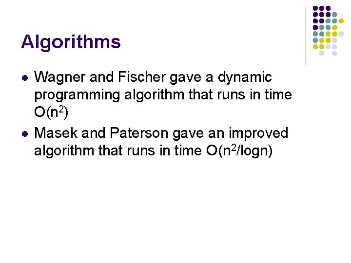 Algorithms l l Wagner and Fischer gave a dynamic programming algorithm that runs in