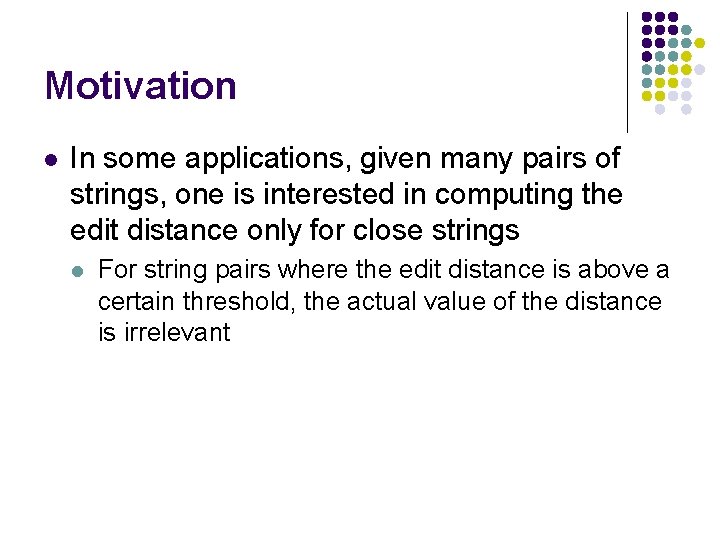 Motivation l In some applications, given many pairs of strings, one is interested in