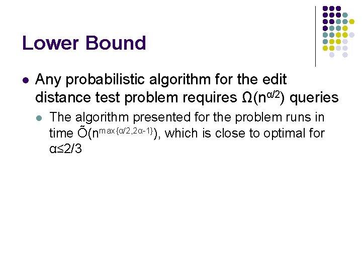 Lower Bound l Any probabilistic algorithm for the edit distance test problem requires Ω(nα/2)