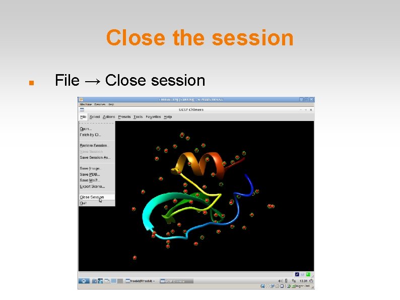 Close the session File → Close session 