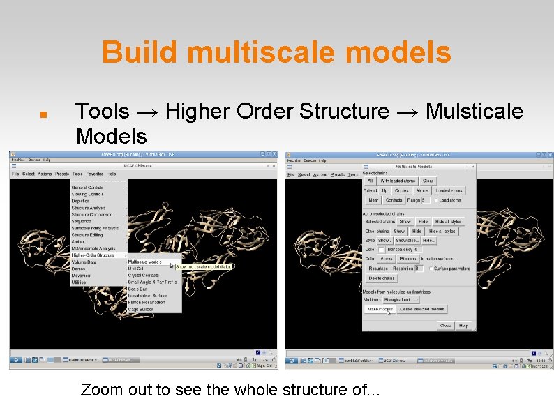 Build multiscale models Tools → Higher Order Structure → Mulsticale Models Zoom out to