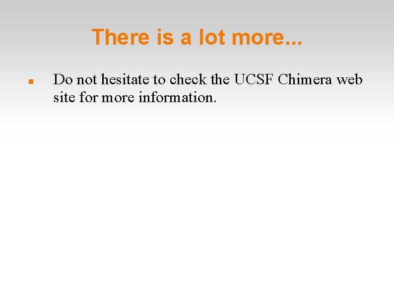 There is a lot more. . . Do not hesitate to check the UCSF