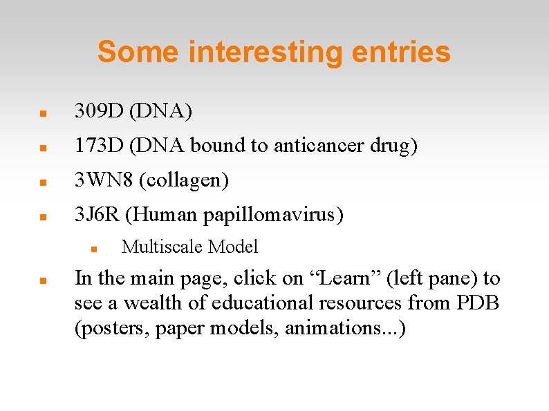 Some interesting entries 309 D (DNA) 173 D (DNA bound to anticancer drug) 3