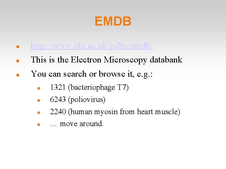 EMDB http: //www. ebi. ac. uk/pdbe/emdb/ This is the Electron Microscopy databank You can