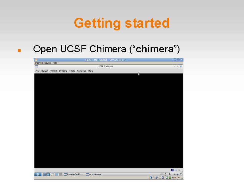 Getting started Open UCSF Chimera (“chimera”) 