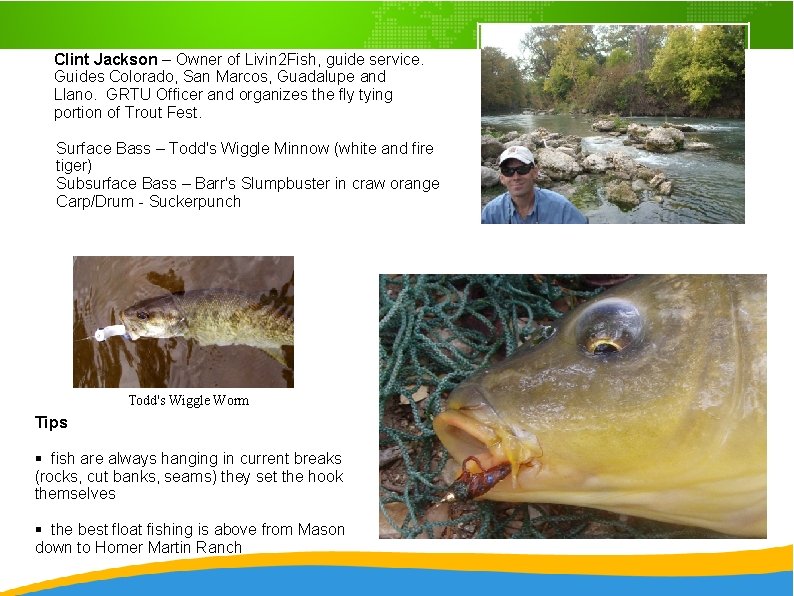 Clint Jackson – Owner of Livin 2 Fish, guide service. Guides Colorado, San Marcos,