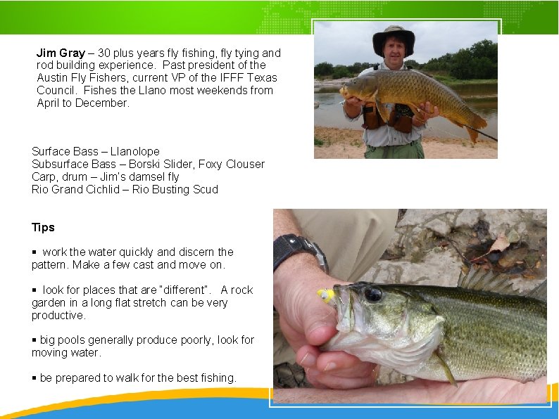 Jim Gray – 30 plus years fly fishing, fly tying and rod building experience.