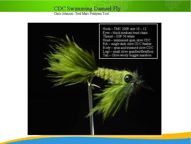 CDC Swimming Damsel Fly Chris Johnson -Tied Marc Petitjean Tool Hook – TMC 200