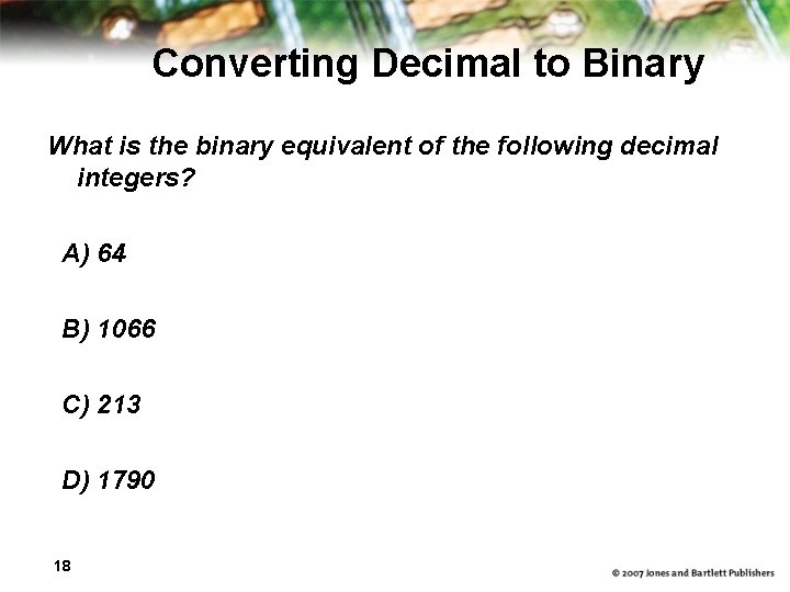 Converting Decimal to Binary What is the binary equivalent of the following decimal integers?