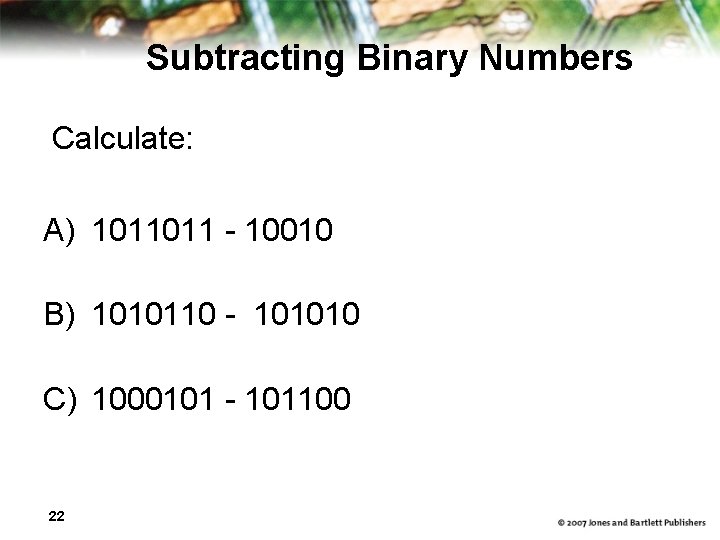 Subtracting Binary Numbers Calculate: A) 1011011 - 10010 B) 1010110 - 101010 C) 1000101