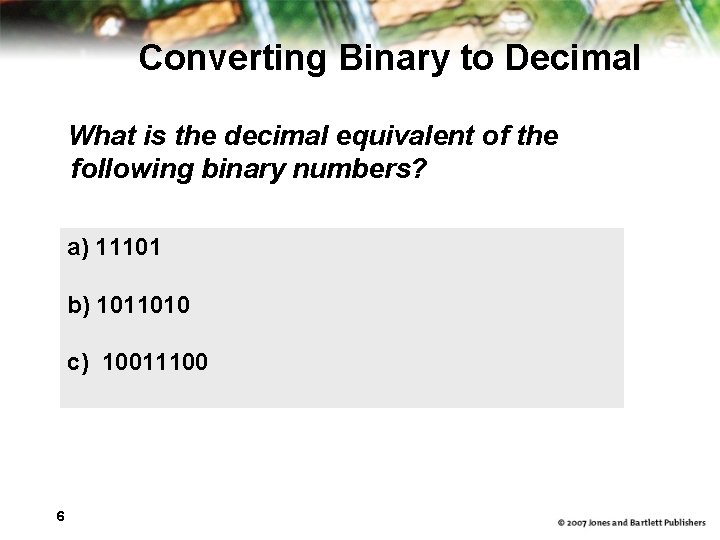 Converting Binary to Decimal What is the decimal equivalent of the following binary numbers?