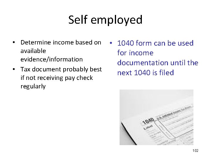 Self employed • Determine income based on available evidence/information • Tax document probably best