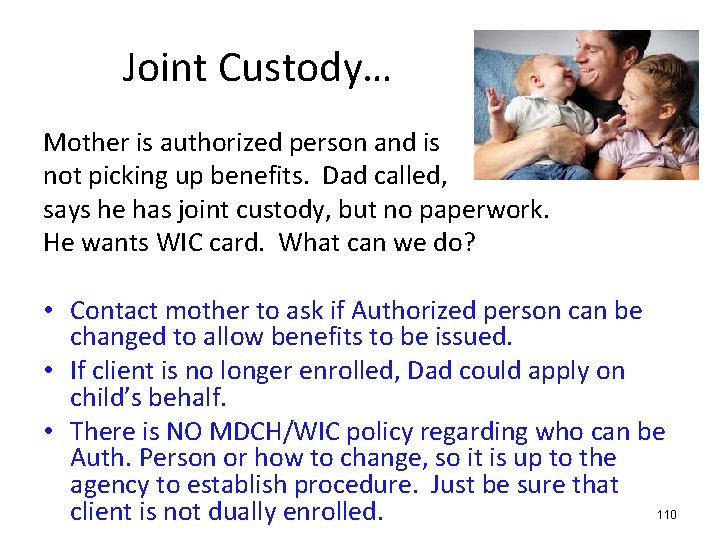 Joint Custody… Mother is authorized person and is not picking up benefits. Dad called,
