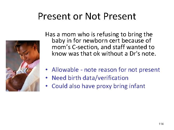 Present or Not Present Has a mom who is refusing to bring the baby