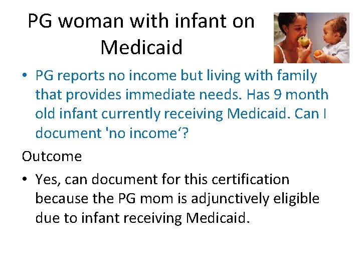 PG woman with infant on Medicaid • PG reports no income but living with