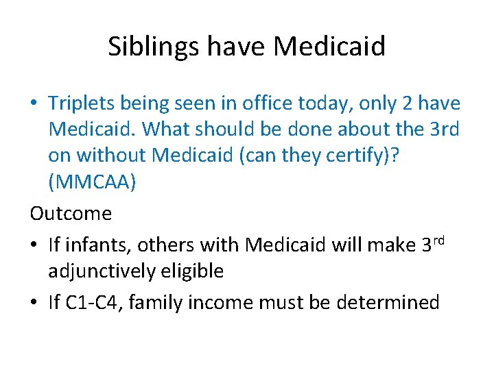 Siblings have Medicaid • Triplets being seen in office today, only 2 have Medicaid.