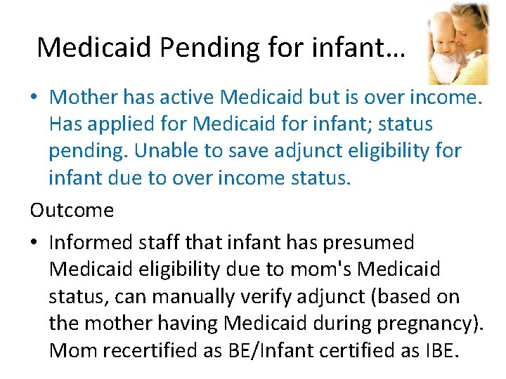 Medicaid Pending for infant… • Mother has active Medicaid but is over income. Has